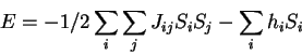 \begin{displaymath}E = -1/2 \sum_{i}\sum_{j}J_{ij}S_iS_j - \sum_{i}h_iS_i\end{displaymath}