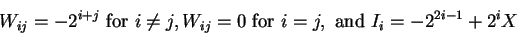 \begin{displaymath}W_{ij} = -2^{i+j} \mbox{ for } i \neq j,
W_{ij} = 0 \mbox{ for } i = j, \mbox{ and } I_i = -2^{2i-1} + 2^iX\end{displaymath}