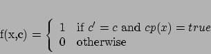 \begin{displaymath}
f(x,c) = \left\{ \begin{array}{ll}
1 & \mbox{if $c'=c$...
...p(x)=true$}\\
0 & \mbox{otherwise}
\end{array}
\right.
\end{displaymath}