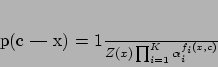 \begin{displaymath}
p(c \vert x) = \frac{1}{Z(x)}\prod_{i=1}^{K}\alpha_i^{f_i(x,c)}
\end{displaymath}