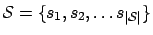 $ \mathcal{S} = \{s_1, s_2,
\ldots s_{\vert\mathcal{S}\vert}\}$