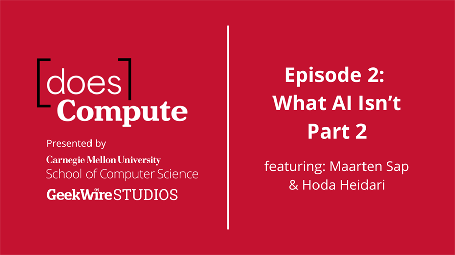  This graphic for the second episode of the SCS Does Compute podcast includes the SCS, Geekwire and podcast logos, as well as the title of episode two: What AI Isn't (Part Two), and the speakers' names.